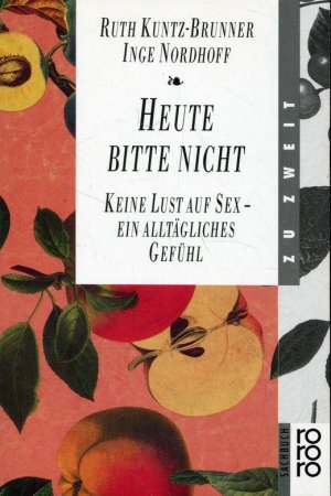 gebrauchtes Buch – Kuntz-Brunner, Ruth und Inge Nordhoff – Heute bitte nicht. Keine Lust auf Sex - Ein alltägliches Gefühl.