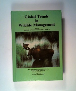 Global Trends in Wildlife Management | 18th IUGB Congress, Jagiellonian University, Krakow, August 1987, Transactions Volume 1.