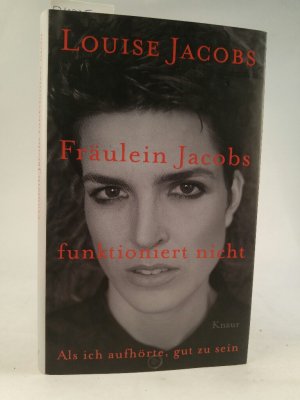 gebrauchtes Buch – Louise Jacobs – Fräulein Jacobs funktioniert nicht: Als ich aufhörte, gut zu sein Als ich aufhörte, gut zu sein