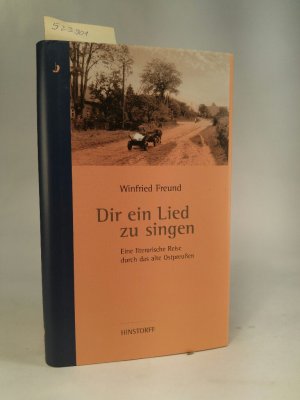 neues Buch – Freund, Winfried und Hans-Jürgen Wohlfahrt – Dir ein Lied zu singen. [Neubuch] Eine literarische Reise durch das alte Ostpreussen.