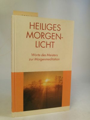 Heiliges Morgenlicht. Worte des Meisters zur Morgenmeditation