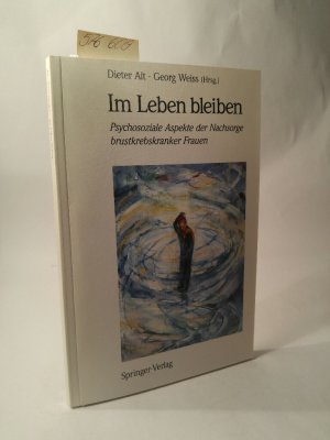 gebrauchtes Buch – Alt, [Hrsg.] Dieter und Georg Weiss – Im Leben bleiben Psychosoziale Aspekte der Nachsorge brustkrebskranker Frauen