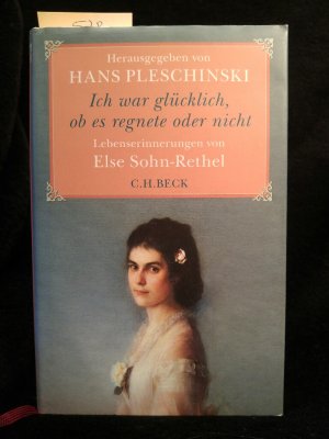 gebrauchtes Buch – Pleschinski Hans – Ich war glücklich, ob es regnete oder nicht Else Sohn-Rethel - Lebenserinnerungen