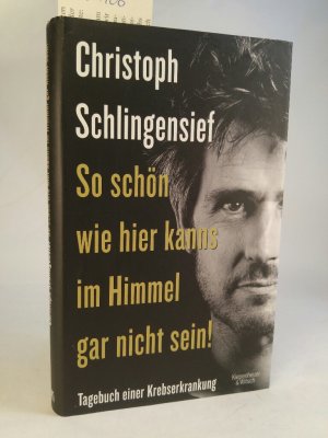 gebrauchtes Buch – Christoph Schlingensief – So schön wie hier kanns im Himmel gar nicht sein! Tagebuch einer Krebserkrankung.