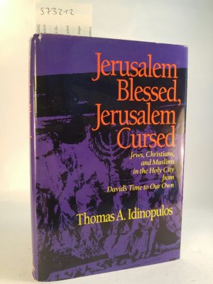 Jerusalem Blessed, Jerusalem Cursed: Jews, Christians and Muslims in the Holy City from David's Time to Our Own