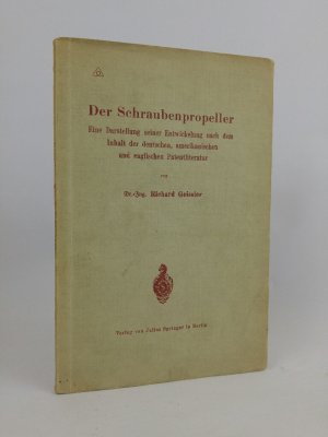 Der Schraubenpropeller: Eine Darstellung seiner Entwicklung nach dem Inhalt der deutschen, amerikanischen und englischen Patentliteratur.