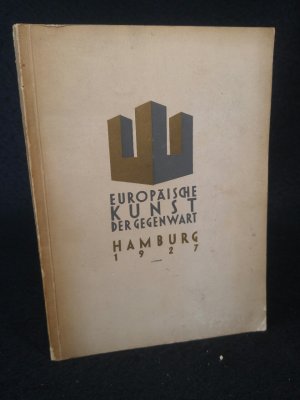 Europäische Kunst der Gegenwart - Zentenarausstellung des Kunstvereins Hamburg 1927