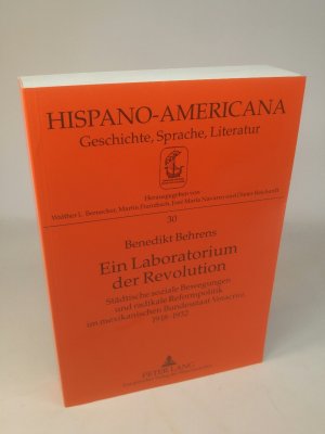 Ein Laboratorium der Revolution Städtische soziale Bewegungen und radikale Reformpolitik im mexikanischen Bundesstaat Veracruz, 1918-1932 (Hispano America […]