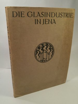 Die Glasindustrie von Jena - Ein Werk von Schott und Abbe Mit Zeichnungen von Erich Kuithan