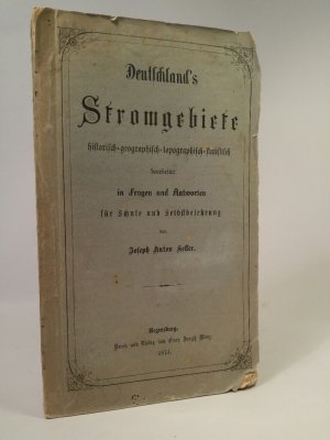 Deutschland´s Stromgebiete historisch-geographisch-topographisch-statistisch bearbeitet in Fragen und Antworten für Schule und Selbstbelehrung.