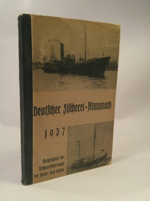 Deutscher Fischerei-Almanach 1937 - Verzeichnis der Fischerfahrzeuge der Nord- und Ostsee herausgegeben unter Mitwirkung der Nautischen Abteilung des […]