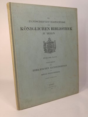 Die Handschriften-Verzeichnisse der Königlichen Bibliothek zu Berlin, Zweiter Band: Verzeichniss der Hebraeischen Handschriften, zweite Abtheilung