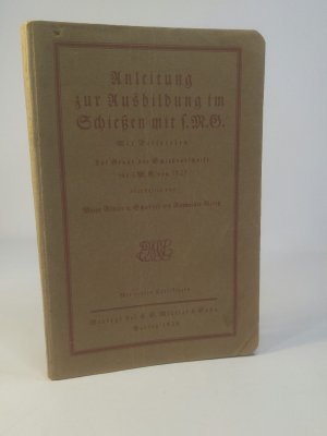 Anleitung zur Ausbildung im Schießen mit s. M. G.  Mit Beispielen. Auf Grund der Schießvorschrift für s. M. G. von 1925 bearbeitet.