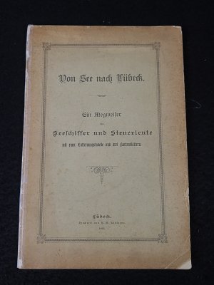 Von See nach Lübeck. Ein Wegweiser für Seeschiffer und Steuerleute mit einer Entfernungskarte und drei Kartenblättern.