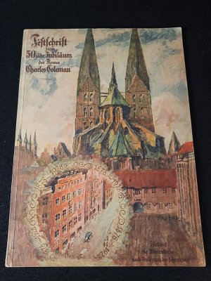 Festschrift zum 50jähr. Jubiläum der Firma Charles Coleman. 1878-1928 50 Jahre Buchdruckerei Charles Coleman Lübeck. 1878-1928.