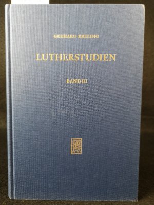 Lutherstudien. Band III. Begriffsuntersuchungen - Textinterpretationen - Wirkungsgeschichtliches.