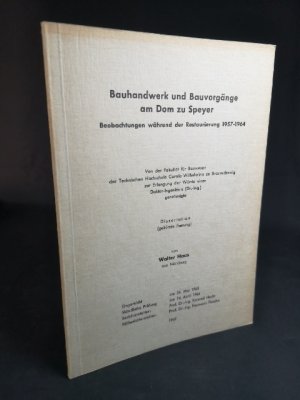 Bauhandwerk und Bauvorgänge am Dom zu Speyer: Beobachtungen während der Restaurierung 1957-1964.