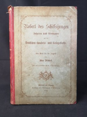 Robert des Schiffsjungen Fahrten und Abenteuer auf der deutschen Handels- und Kriegsflotte. Ein Buch für die Jugend. Mit 8 Tonbildern von C. Offterdingen […]