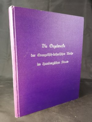 Die Orgelwerke der evangelisch-lutherischen Kirche im Hamburgischen Staate: Ein Bestands- und Prüfungsbericht aus dem Jahre 1925.