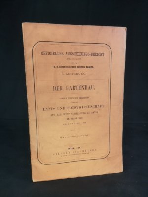 Der Gartenbau. Erster Theil des Berichtes über die Land- und Forstwirtschaft auf der Welt-Ausstellung zu Paris im Jahre 1867. Officieller Ausstellungs […]