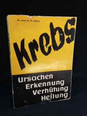 antiquarisches Buch – Weiss, Oswald Theodor – Krebs: Ursachen, Erkennung, Verhütung, Heilung. Osw. Th. Weiss