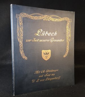 Lübeck zur Zeit unserer Großväter: mit 64 Bildern und Text.