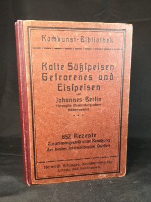 Kalte Süss-Speisen, Gefrorenes und Eisspeisen. 852 Rezepte zusammengestellt unter Benutzung der besten internationalen Quellen. Kochkunst-Bibliothek.