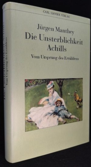 gebrauchtes Buch – Jürgen Manthey – Die Unsterblichkeit Achills. Vom Ursprung des Erzählens.