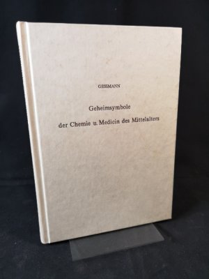 Die Geheimsymbole der Chemie und Medizin des Mittelalters. Eine Zusammenstellung der von den Mystikern und Alchymisten gebrauchten geheimen Zeichenschrift […]