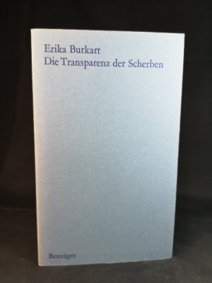 Die Transparenz der Scherben Erika Burkart