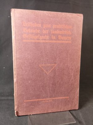 Leitfaden zum praktischen Betriebe der landwirtschaftlichen Geflügelzucht in Bayern.