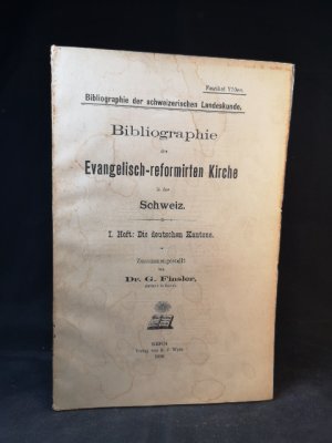 Bibliographie der evangelisch-reformirten Kirche in der Schweiz. I. [1.] Heft: Die deutschen Kantone. - Bibliographie de l'église évangélique réformée de la Suisse. Ier [1.] Cahier: Suisse Allemande.