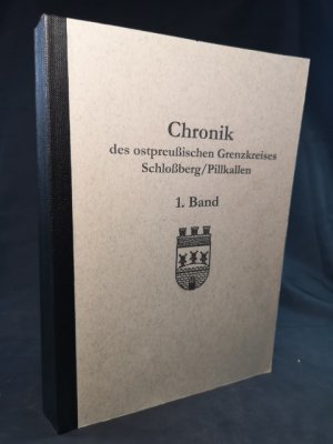 Chronik des ostpreußischen Grenzkreises Schloßberg/Pillkallen. 1. Band.