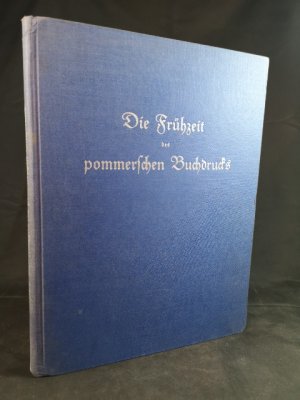 Die Frühzeit des pommerschen Buchdrucks im Lichte neuerer Forschung. Ein Beitrag zur deutschen Buchdruckgeschichte mit Wiedergabe zweier pommerscher Drucke […]