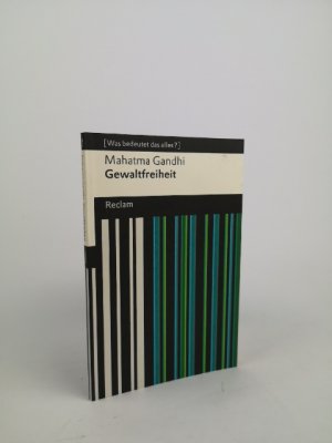 Gewaltfreiheit. Auszüge aus Reden und Schriften (Was bedeutet das alles?): Gandhi, Mahatma – Erläuterungen; Denkanstöße; Analyse