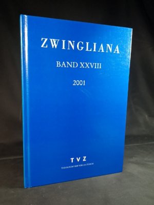 gebrauchtes Buch – Zwingliverein Zürich – Zwingliana. Beiträge zur Geschichte Zwinglis, der Reformation und des Protestantismus in der Schweiz. Band XXVIII 2001.