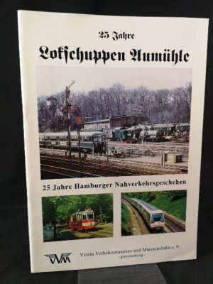 25 Jahre Lokschuppen Aumühle : 25 Jahre Hamburger Nahverkehrsgeschehen ; eine Fotodokumentation. Verein Verkehrsamateure und Museumsbahn e.V. Mit Bildern von Niels Auler.