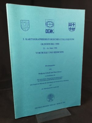 Kartographiehistorisches Colloquium (5.), Oldenburg 1990. 22. - 24. März 1990. Vorträge und Berichte.