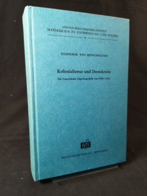 Kolonialismus und Demokratie: Die französische Algerienpolitik von 1945 - 1962 (Materialien zu Entwicklung und Politik) (German Edition).