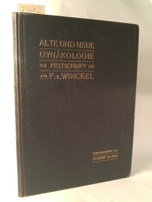 Alte und neue Gynaekologie. Herrn Geheimrat Franz Ritter von Winckel zur Feier seine 70. Geburtstagsfestes überreicht von den Ärzten der Kgl. Gynaekologischen […]