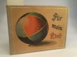 Für mein Kind. Ein Leporello für das erste Kindesalter, mit 19 Abbildungen auf 10 farblithographierten Tafeln: Ball, Trommel, Napfkuchen, Apfel mit Messer […]