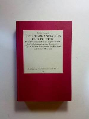 Selbstorganisation und Politik Bd 43: politikwissenschaftliche Implikationen des Selbstorganisations-Konzeptes ; Versuch einer Trassierung im Kontext politischer Ökologie