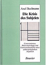 Die Krisis des Subjekts. Cartesianismus, Phänomenologie und Existenzialkritik unter anthropologischen Aspekten