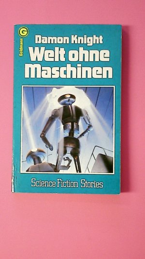 gebrauchtes Buch – Damon Knight – WELT OHNE MASCHINEN. Science-fiction-stories = Three novels, Natural state, The dying man, Rule golden