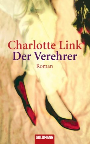 gebrauchtes Buch – Charlotte Link – Der Verehrer : Roman. Blanvalet ; 37747