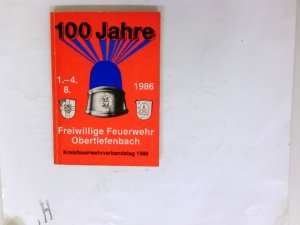 100 [Hundert] Jahre Freiwillige Feuerwehr Obertiefenbach. 1913 - 2013. Hrsg.: Freiwillige Feuerwehr Beselich-Obertiefenbach. 1. - 4.8.1986 Kreisfeuerwehrverbandstag 1986 Kreisverbandsfest 1986 d. Kreisfeuerwehrverb. Limburg-Weilburg.