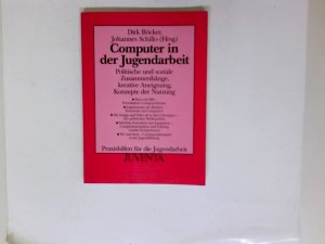 gebrauchtes Buch – Dirk Böcker – Computer in der Jugendarbeit ; politische und soziale Zusammenhänge, kreative Aneignung, Konzepte der Nutzung. Dirk Böcker ; Johannes Schillo (Hrsg.) / Praxishilfen für die Jugendarbeit