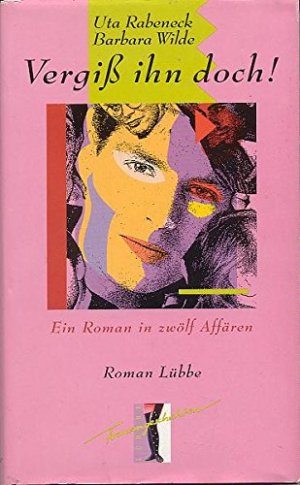 gebrauchtes Buch – Rabeneck, Uta und Barbara Wilde – Vergiss ihn doch! : Ein Roman in zwölf Affären.