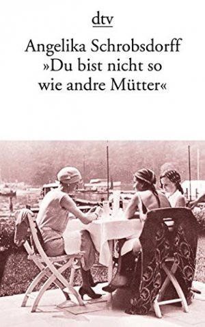 gebrauchtes Buch – Angelika Schrobsdorff – "Du bist nicht so wie andre Mütter" : die Geschichte einer leidenschaftlichen Frau. dtv ; 11916