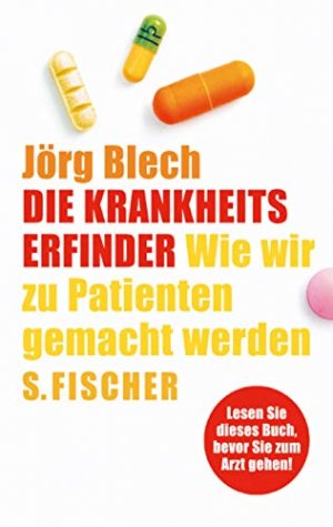 gebrauchtes Buch – Jörg Blech – Die Krankheitserfinder : wie wir zu Patienten gemacht werden.